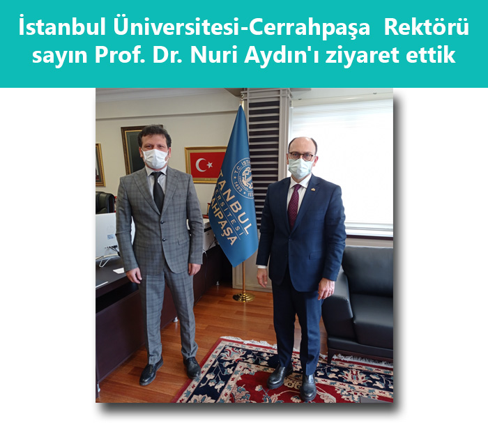 İstanbul Üniversitesi-Cerrahpaşa Rektörü sayın Prof. Dr. Nuri Aydın`ı ziyaret ettik